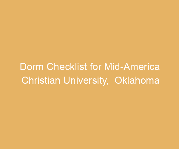 Dorm Checklist for Mid-America Christian University,  Oklahoma