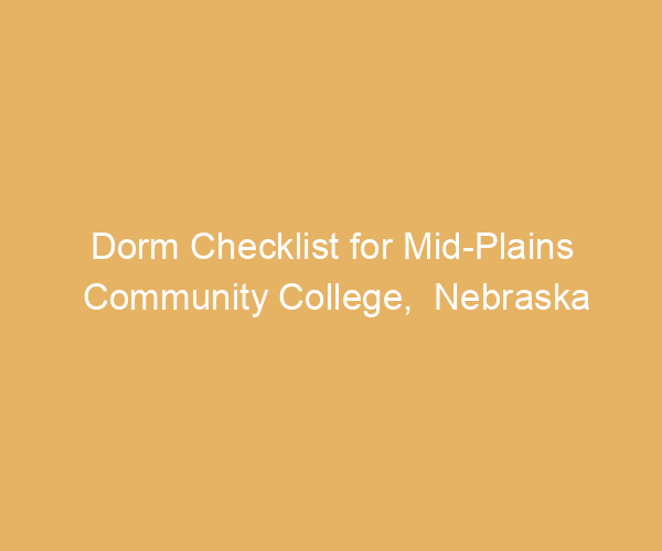 Dorm Checklist for Mid-Plains Community College,  Nebraska