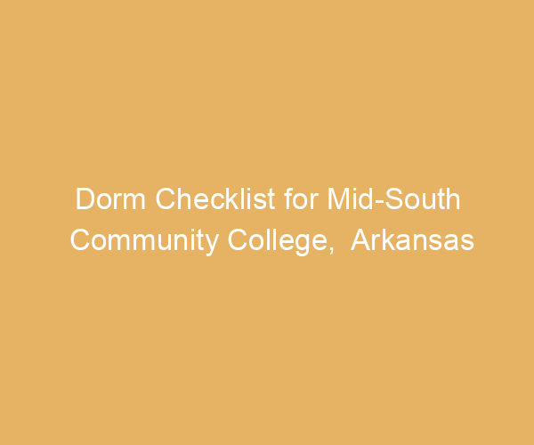 Dorm Checklist for Mid-South Community College,  Arkansas