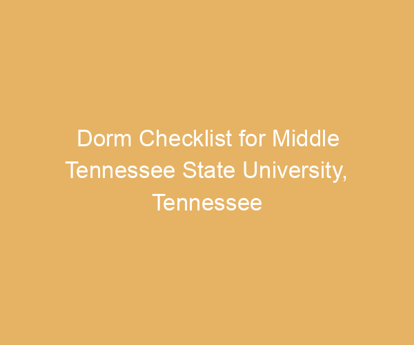 Dorm Checklist for Middle Tennessee State University,  Tennessee