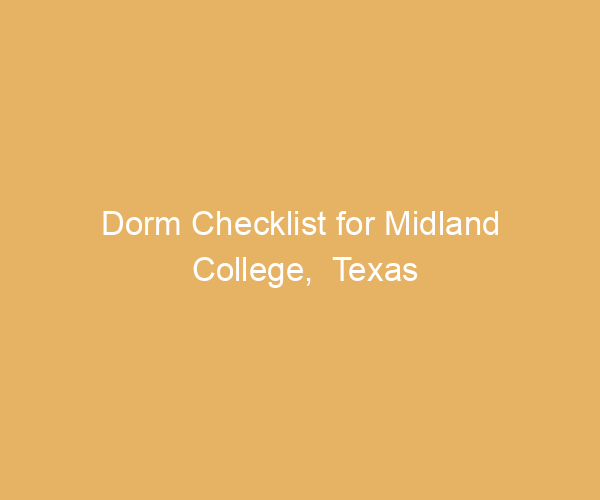 Dorm Checklist for Midland College,  Texas