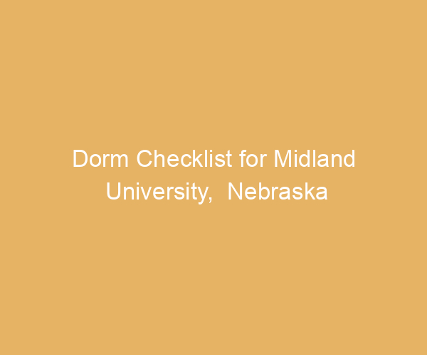 Dorm Checklist for Midland University,  Nebraska