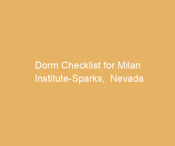Dorm Checklist for Milan Institute-Sparks,  Nevada