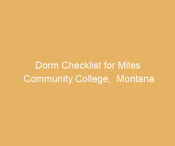 Dorm Checklist for Miles Community College,  Montana
