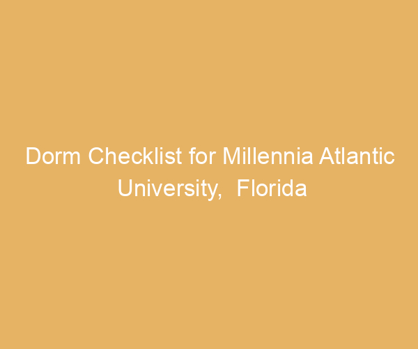 Dorm Checklist for Millennia Atlantic University,  Florida