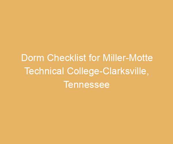 Dorm Checklist for Miller-Motte Technical College-Clarksville,  Tennessee