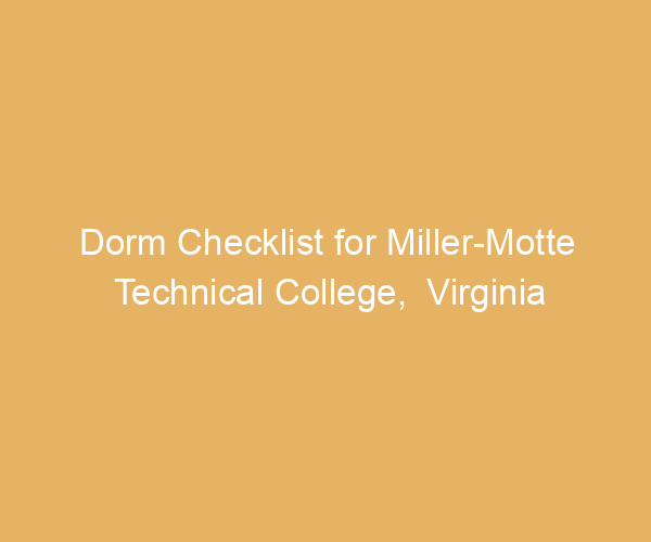 Dorm Checklist for Miller-Motte Technical College,  Virginia