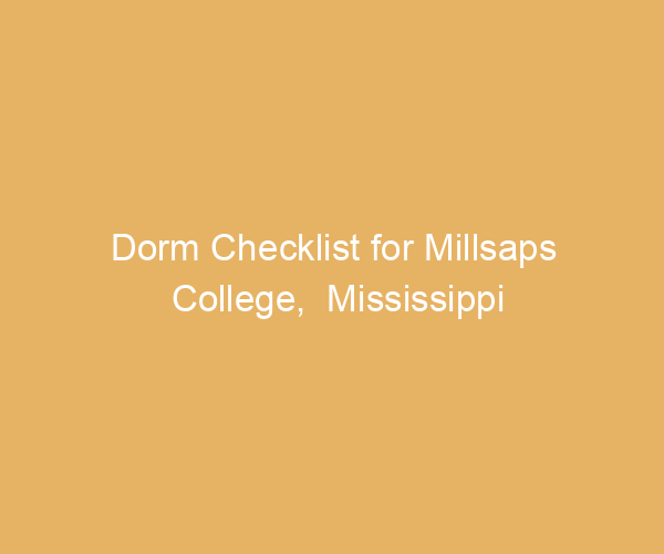 Dorm Checklist for Millsaps College,  Mississippi