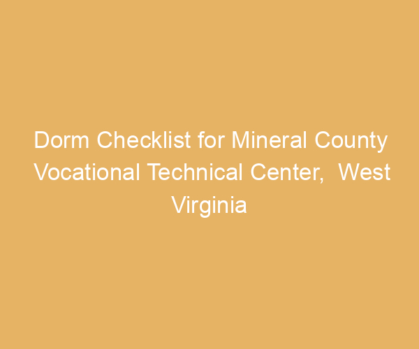 Dorm Checklist for Mineral County Vocational Technical Center,  West Virginia