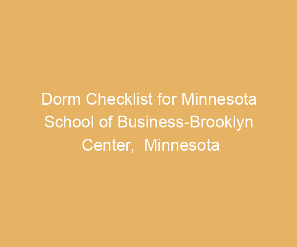 Dorm Checklist for Minnesota School of Business-Brooklyn Center,  Minnesota