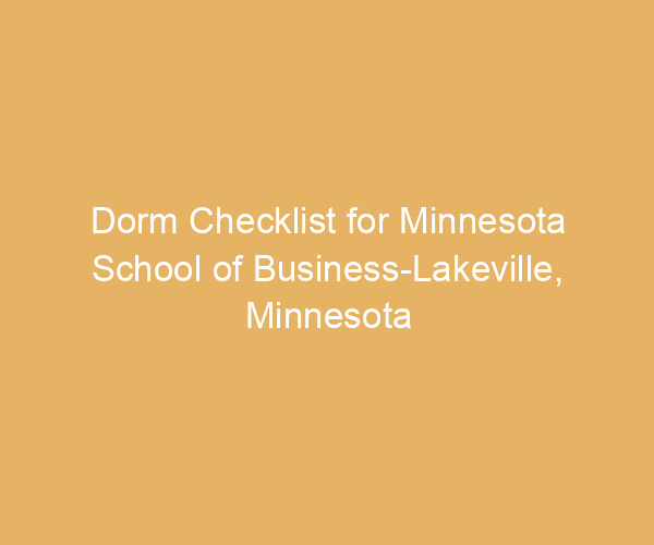 Dorm Checklist for Minnesota School of Business-Lakeville,  Minnesota