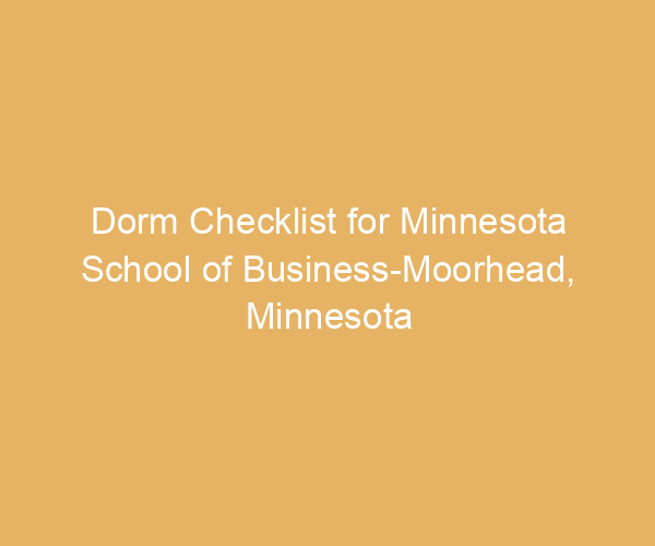 Dorm Checklist for Minnesota School of Business-Moorhead,  Minnesota
