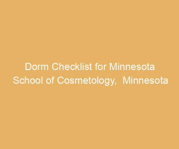 Dorm Checklist for Minnesota School of Cosmetology,  Minnesota