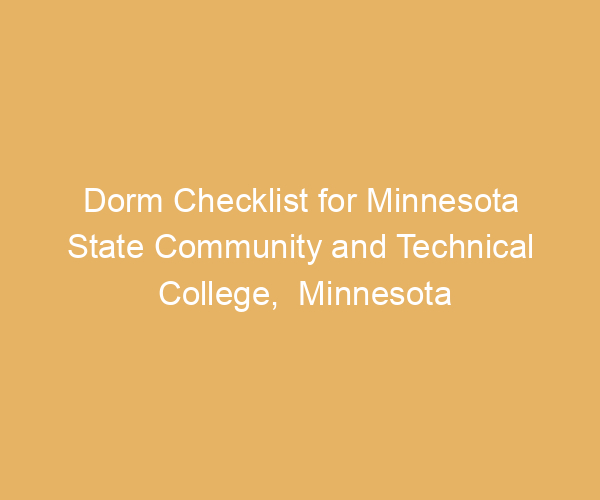 Dorm Checklist for Minnesota State Community and Technical College,  Minnesota