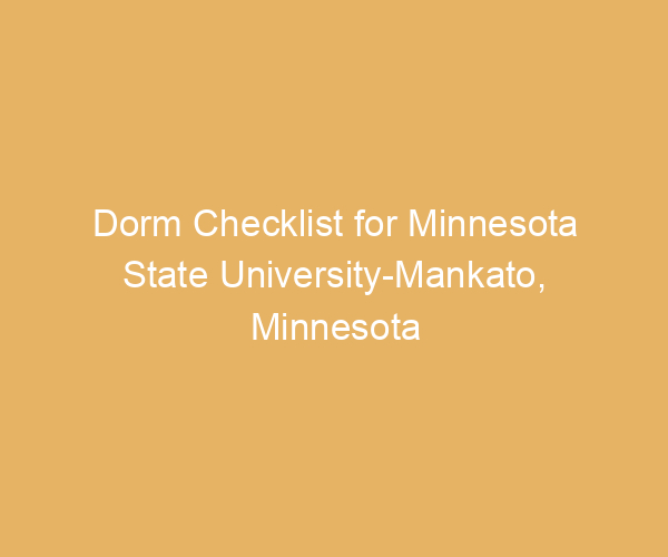 Dorm Checklist for Minnesota State University-Mankato,  Minnesota