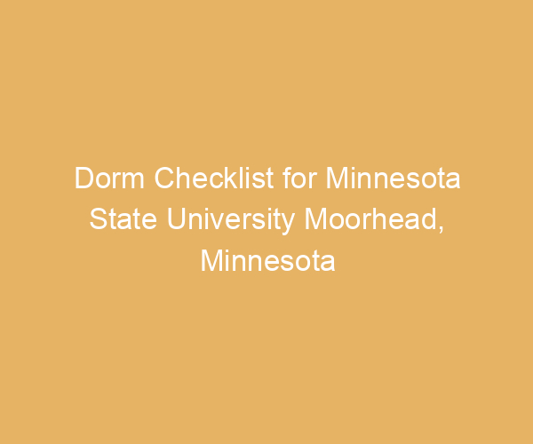 Dorm Checklist for Minnesota State University Moorhead,  Minnesota