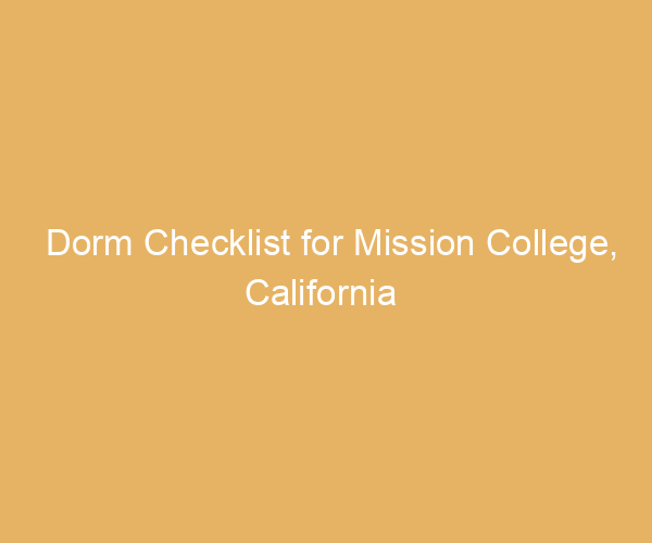 Dorm Checklist for Mission College,  California