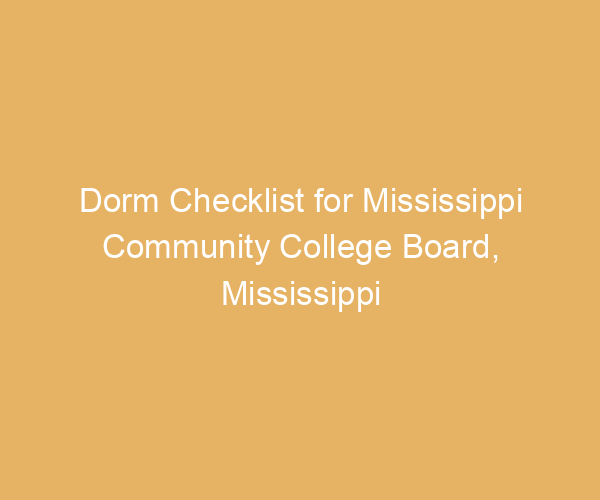 Dorm Checklist for Mississippi Community College Board,  Mississippi
