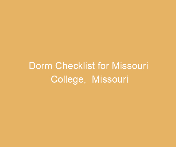 Dorm Checklist for Missouri College,  Missouri