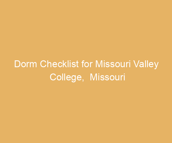 Dorm Checklist for Missouri Valley College,  Missouri