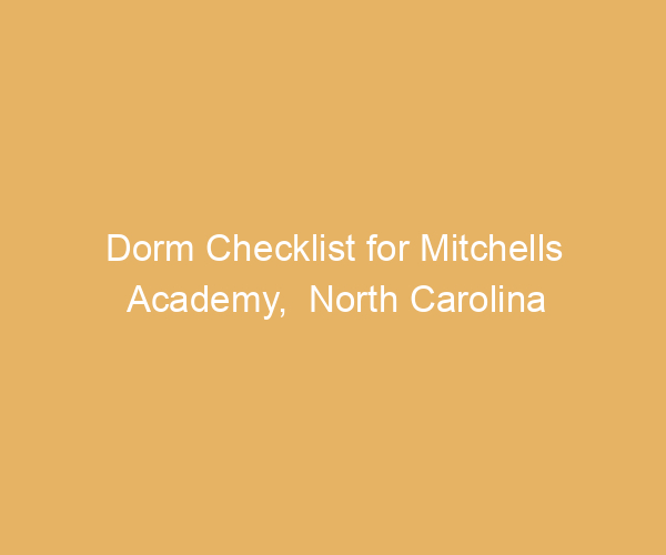 Dorm Checklist for Mitchells Academy,  North Carolina