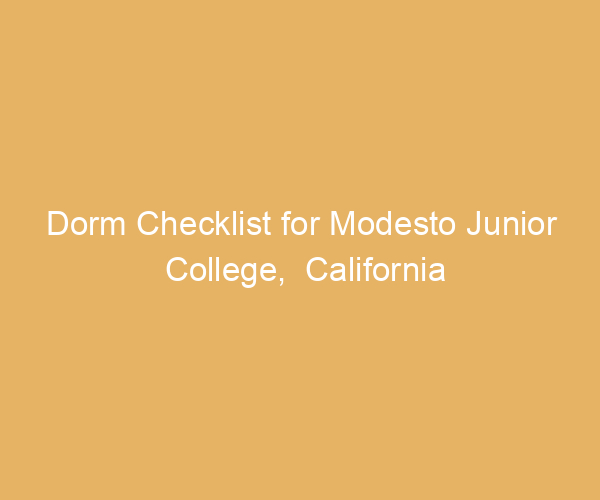 Dorm Checklist for Modesto Junior College,  California