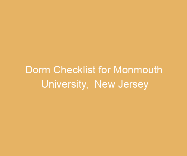 Dorm Checklist for Monmouth University,  New Jersey