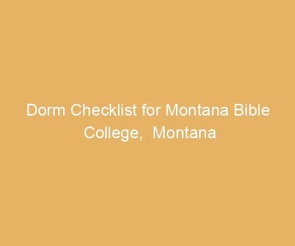 Dorm Checklist for Montana Bible College,  Montana
