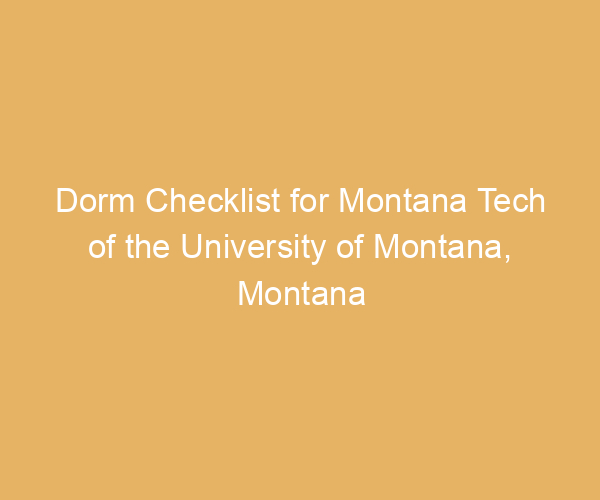 Dorm Checklist for Montana Tech of the University of Montana,  Montana