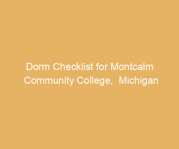Dorm Checklist for Montcalm Community College,  Michigan