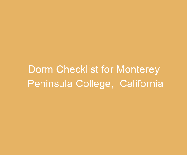 Dorm Checklist for Monterey Peninsula College,  California