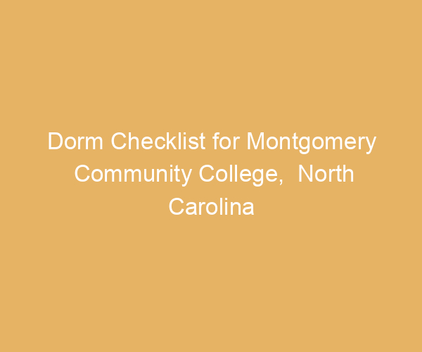 Dorm Checklist for Montgomery Community College,  North Carolina