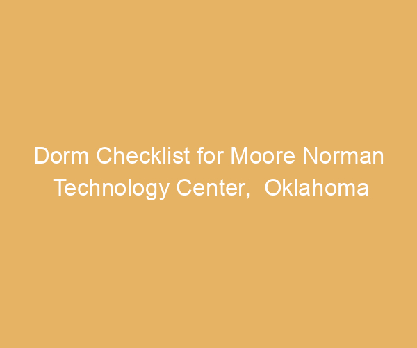 Dorm Checklist for Moore Norman Technology Center,  Oklahoma