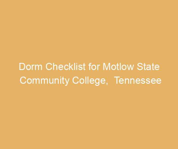 Dorm Checklist for Motlow State Community College,  Tennessee