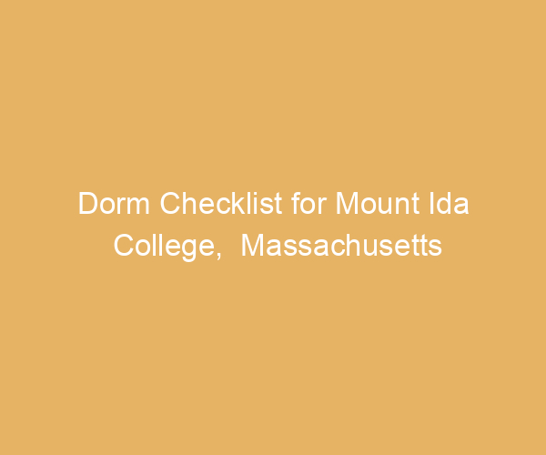 Dorm Checklist for Mount Ida College,  Massachusetts