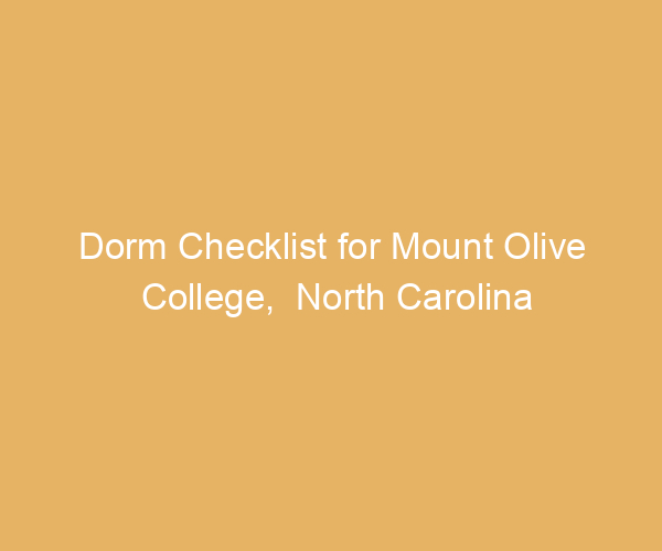 Dorm Checklist for Mount Olive College,  North Carolina