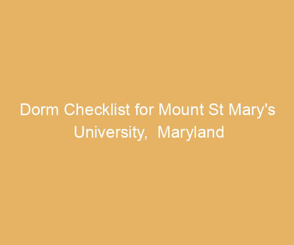 Dorm Checklist for Mount St Mary’s University,  Maryland