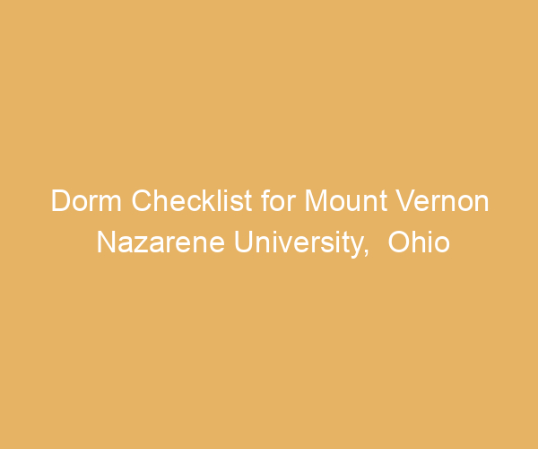 Dorm Checklist for Mount Vernon Nazarene University,  Ohio