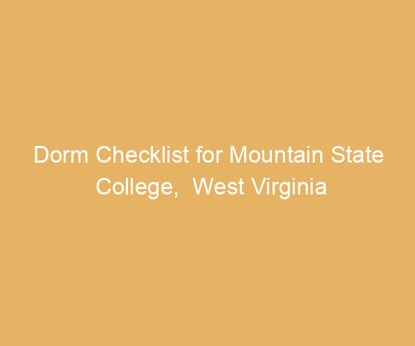 Dorm Checklist for Mountain State College,  West Virginia