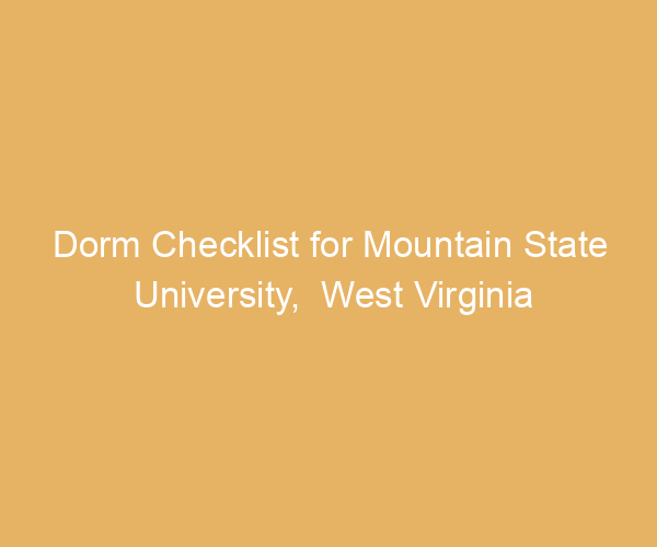 Dorm Checklist for Mountain State University,  West Virginia