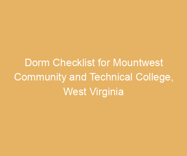 Dorm Checklist for Mountwest Community and Technical College,  West Virginia