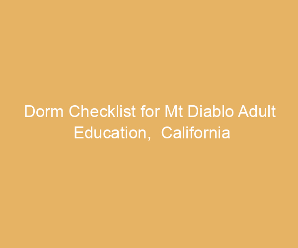 Dorm Checklist for Mt Diablo Adult Education,  California