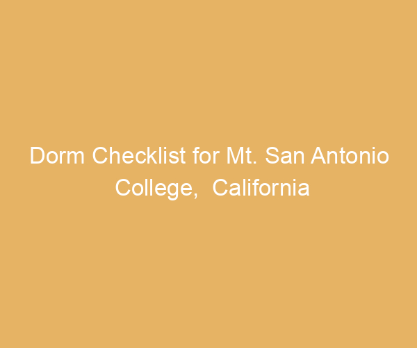 Dorm Checklist for Mt. San Antonio College,  California