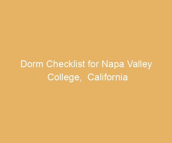 Dorm Checklist for Napa Valley College,  California