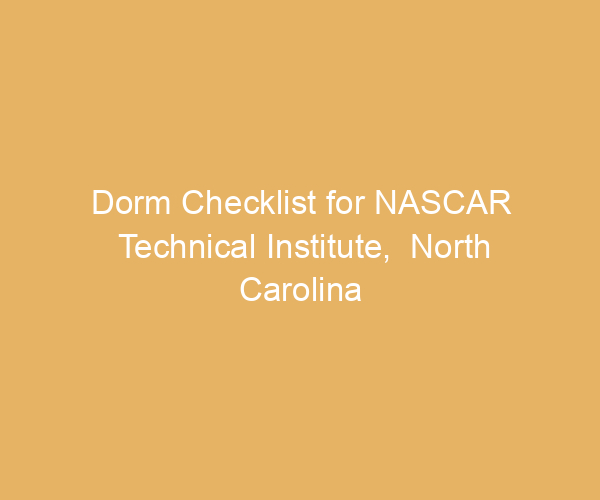 Dorm Checklist for NASCAR Technical Institute,  North Carolina