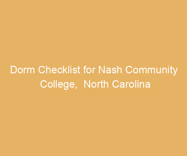 Dorm Checklist for Nash Community College,  North Carolina
