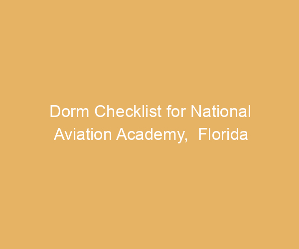 Dorm Checklist for National Aviation Academy,  Florida