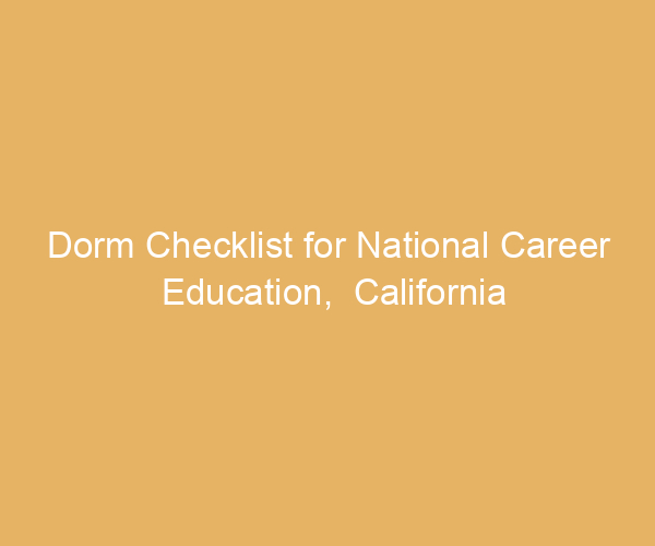 Dorm Checklist for National Career Education,  California