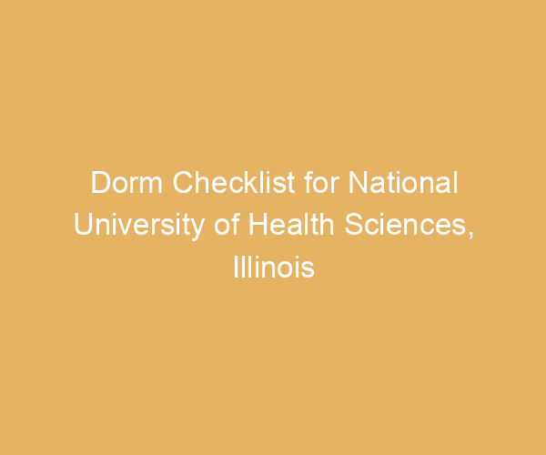 Dorm Checklist for National University of Health Sciences,  Illinois