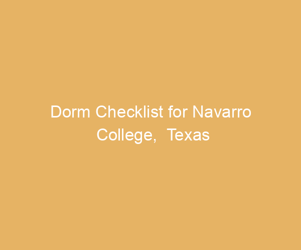 Dorm Checklist for Navarro College,  Texas